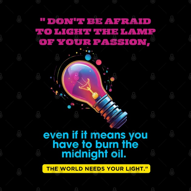 Don't be afraid to light the lamp of your passion by Inspire Me 