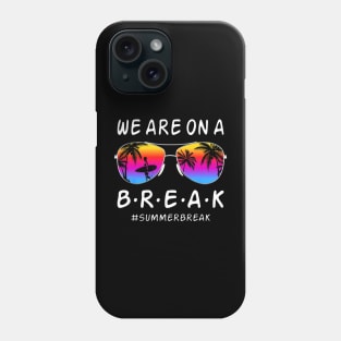 We Are On a Break Summer Break Sungles Last Day Of School Phone Case