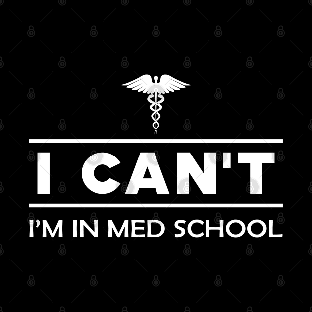 Medical Student - I can't I'm in med school by KC Happy Shop