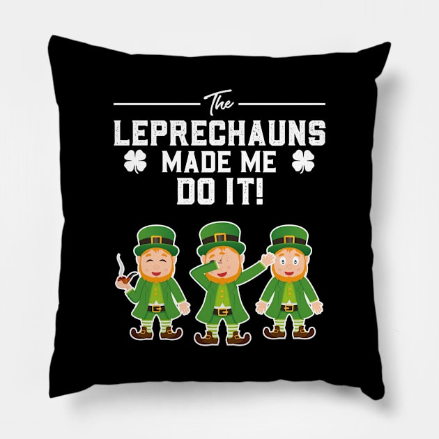 The Leprechauns Made Me Do It St Patricks Day Pillow by trendingoriginals