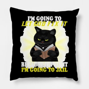 Black Cat I'm Going O Let God Fix It If I Fix It I'm Going Pillow