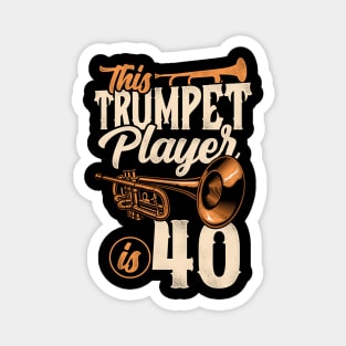 This Trumpet Player Is 40 Trumpeter 40th Birthday Magnet