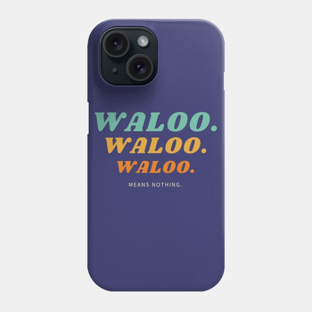 Waloo means nothing Phone Case by Purely Moroccan