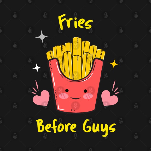 Fries Before Guys  Food Humor, French Fry by Feminist Foodie