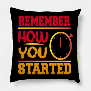 Remember How You Started quotes Pillow