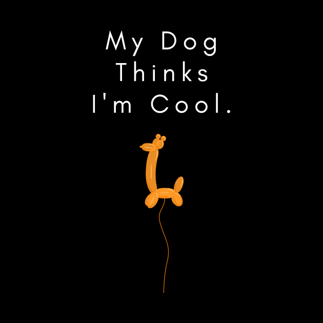 my dog thinks i am cool by KOTB