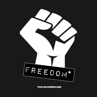 Freedom - Terms And Conditions Apply T-Shirt