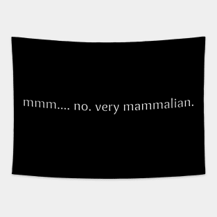 Mmm... No. Very Mammalian. Tapestry