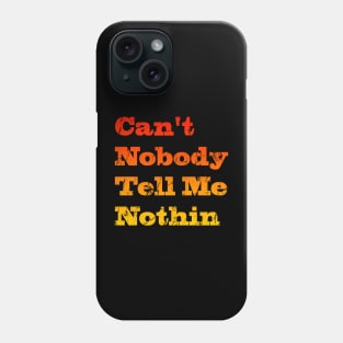 Can't nobody tell me nothing Phone Case