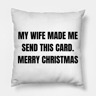 Christmas Humor. Rude, Offensive, Inappropriate Christmas Design. My Wife Made Me Send This Card Pillow