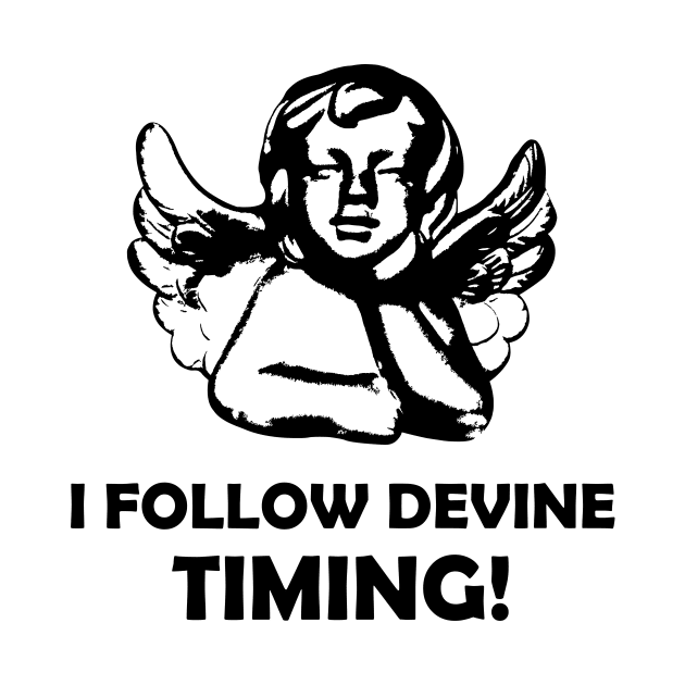 I Follow Devine Timing - Angel Thoughts by Benny Merch Pearl