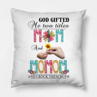 Vintage God Gifted Me Two Titles Mom And Momom Wildflower Hands Flower Happy Mothers Day Pillow