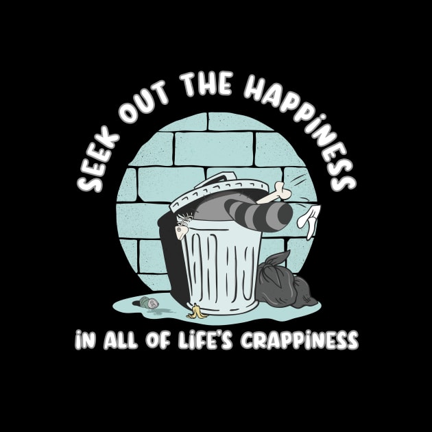 Seek Out The Happiness In All Of Life Crappiness by secondskin