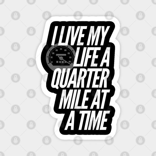photo I Live My Life A Quarter Mile At A Time Full Quote teepublic