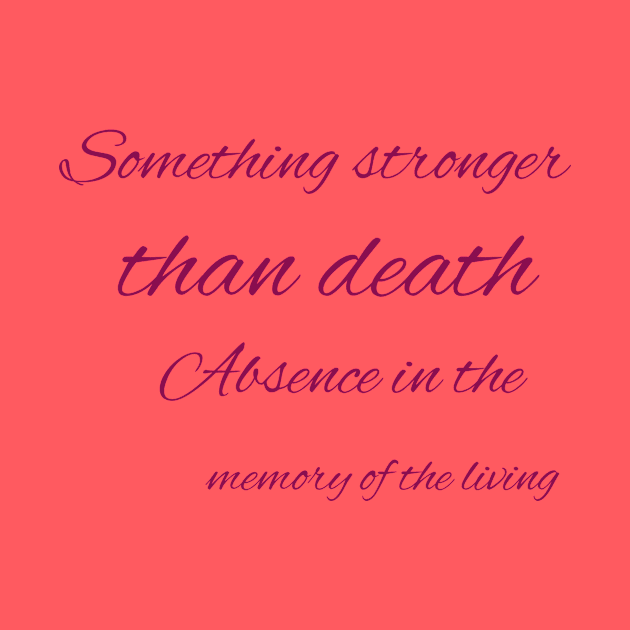 Something stronger than death Absence in the memory of the living by Bitsh séché