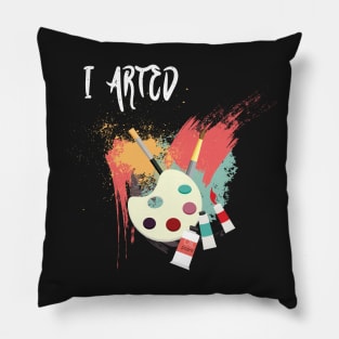 I Arted Funny Artist Pillow