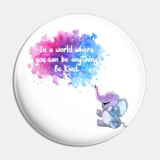 In a world where you can be anything be kind Pin