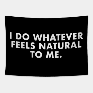 I Do Whatever Feels Natural Tapestry