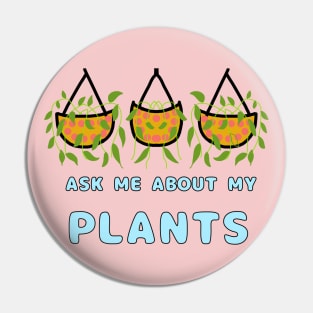 Ask Me About My Plants Pin