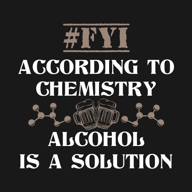 Alcohol Is A Solution Funny Chemistry Joke by ckandrus