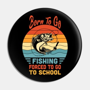 Born To Go Fishing Forced To Go To School Vintage Pin