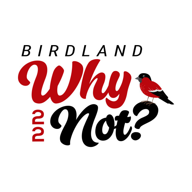 Why Not? 2022 by Birdland Sports