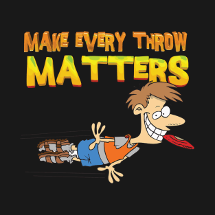 Make Every Throw Matter T-Shirt