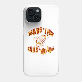 heads i win tails you lose coin toss Phone Case