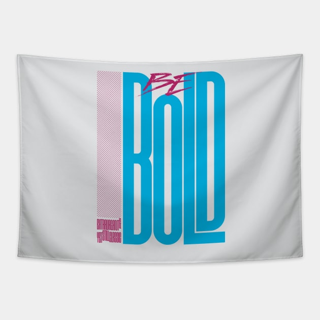 Be Bold Tapestry by monsieurgordon