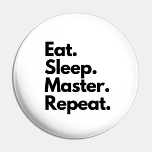 Eat Sleep Master Repeat Pin
