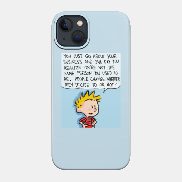 people change whether they decide to or not(calvin and hobbes) - Calvin And Hobbes - Phone Case