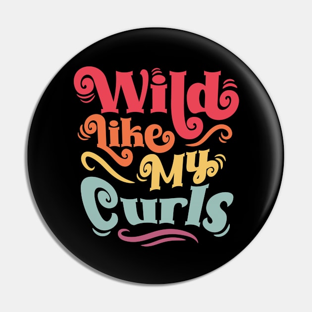 Wild Like My Curls - For Curly-Haired, Kids and Adults Pin by Graphic Duster