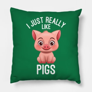 I Just Really Like Pigs - Pig Lover Pillow