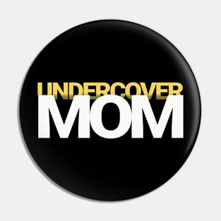 Undercover Mom Pin