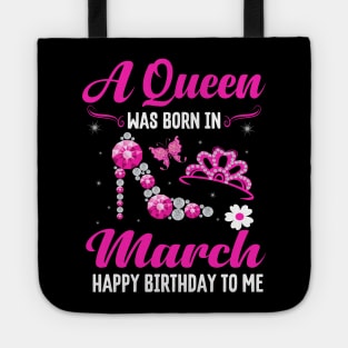 A Queen Was Born In March Happy Birthday To Me Tote