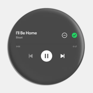 I'll Be Home, SLOAT Spotify Play Screen Pin