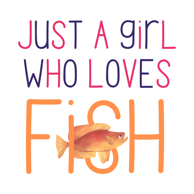 Just a Girl Who Loves Fish Very Cute Gift for Fish Owners and Fish Lovers by nathalieaynie