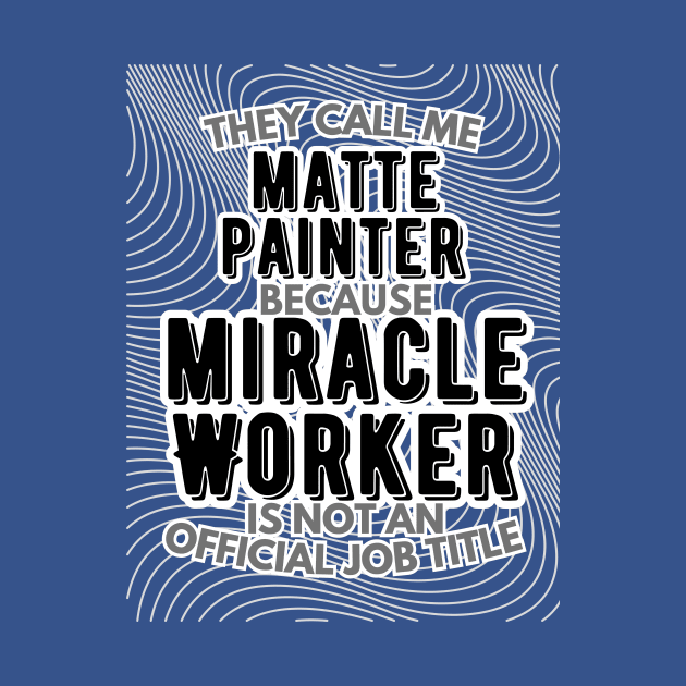 They call me Matte Painter because Miracle Worker is not an official job title | VFX | 3D Animator | CGI | Animation | Artist by octoplatypusclothing@gmail.com