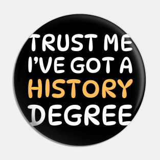 Trust Me, I’ve Got a History Degree Funny Proud Historian Graduation 2024 Pin