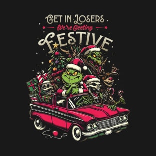 Get in Loser Were Getting Festive - Funny Christmas Grinch T-Shirt