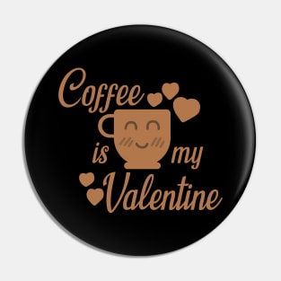 Coffee is my Valentine Pin