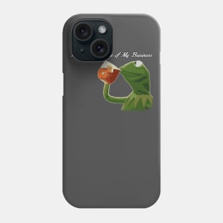 But that's none of my business v2 Phone Case