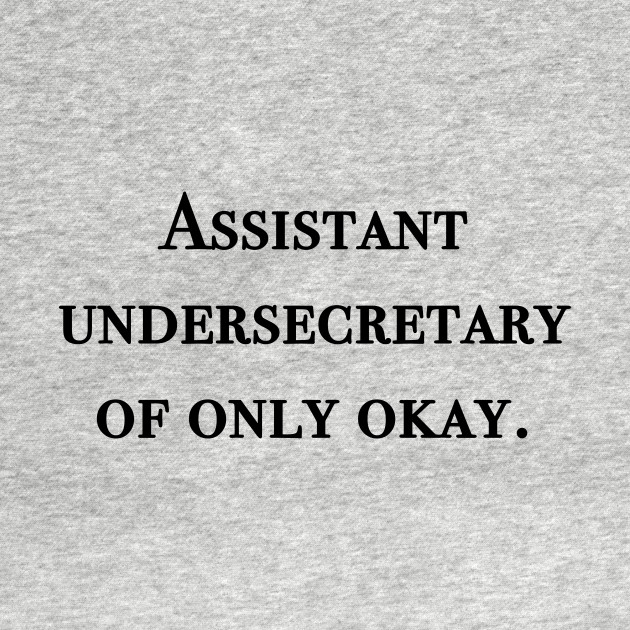 Disover Assistant undersecretary of only okay - Himym - T-Shirt