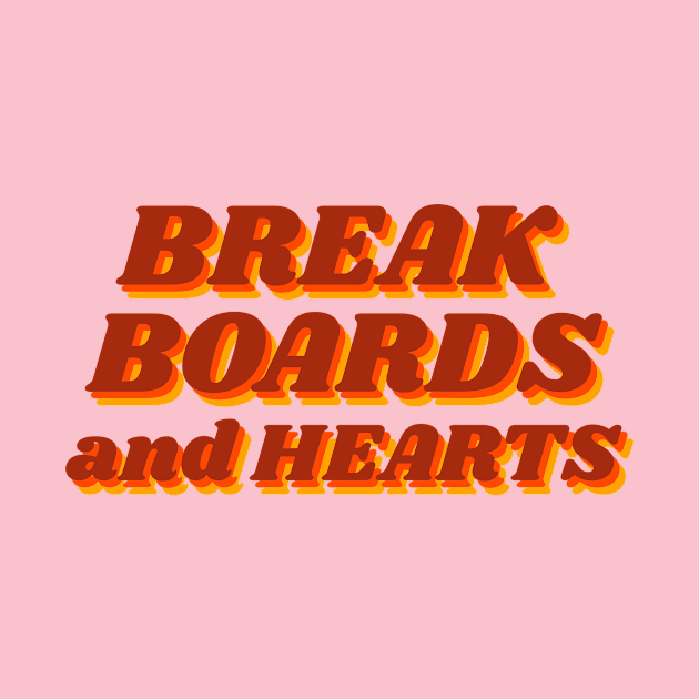 Break Boards and Hearts by JETBLACK369