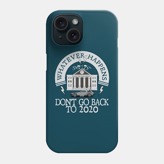 Whatever Happens, Don't go back to 2020. Phone Case by Blended Designs