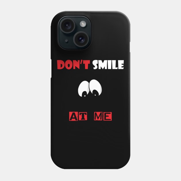 Don't Smile At Me Phone Case by ZeroOne