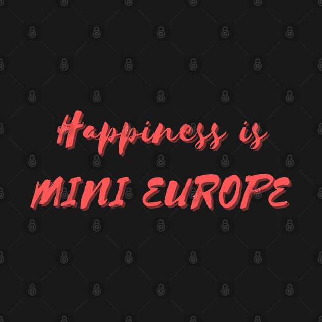 Happiness is Mini Europe by Eat Sleep Repeat