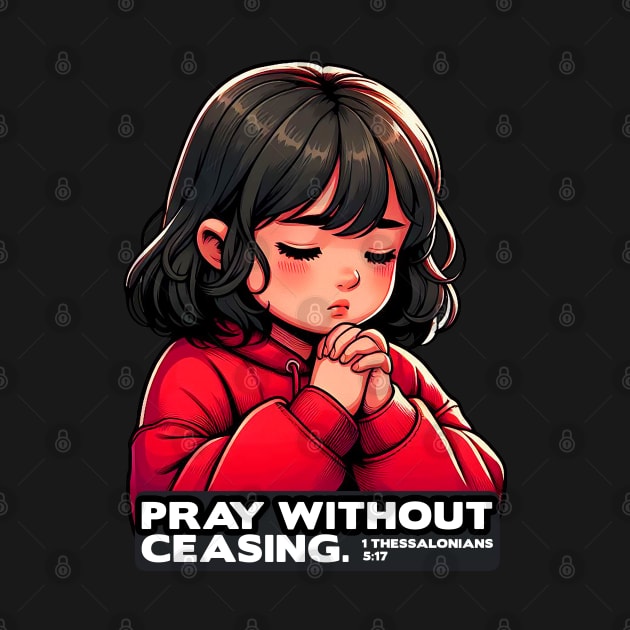 1 Thessalonians 5:17 Pray Without Ceasing Little Girl by Plushism