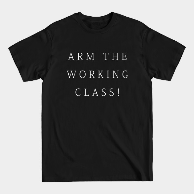 Disover Arm the Working Class - Arm The Working Class - T-Shirt