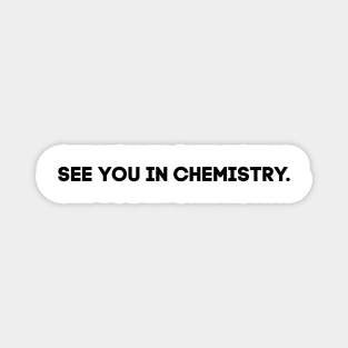 See you in chemistry Magnet